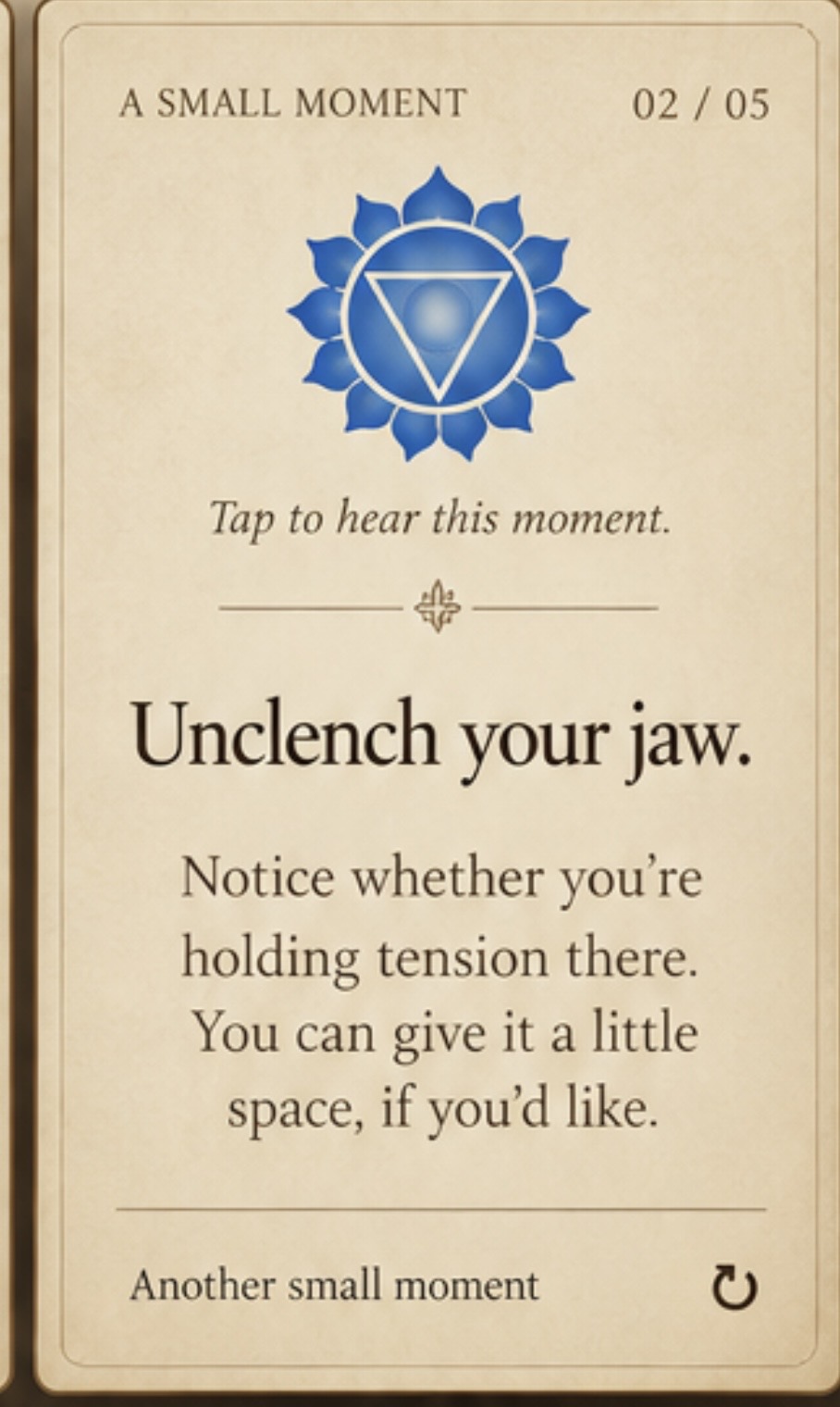 A small moment 2 of 5. Unclench your jaw. Notice whether you’re holding tension there. You can give it a little space, if you’d like.